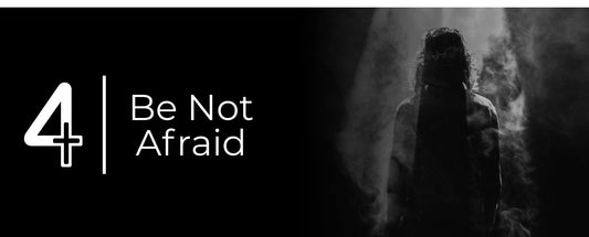 Be Not Afraid